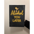 ALCOHOL YOU LATER - Funny Pub Home Pub Style Chalk Neon Style Bar Sign