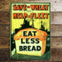 Eat Less Bread - Metal Propaganda Wall Sign