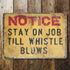 Notice - Stay On Job Till Whistle Blows - Metal Advertising Wall Sign
