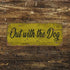 Out With The Dog Door Sign - Metal Art Wall Sign (1)