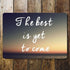The Best Is Yet To Come - Metal Travel Wall Sign